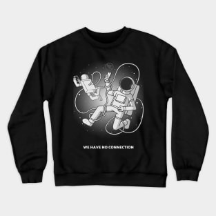 We have no connection - Space Lover, Astronaut, Space Crewneck Sweatshirt